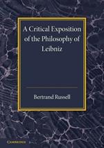 A Critical Exposition of the Philosophy of Leibniz: With an Appendix of Leading Passages