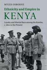 Ethnicity and Empire in Kenya: Loyalty and Martial Race among the Kamba, c.1800 to the Present