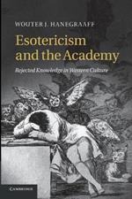 Esotericism and the Academy: Rejected Knowledge in Western Culture