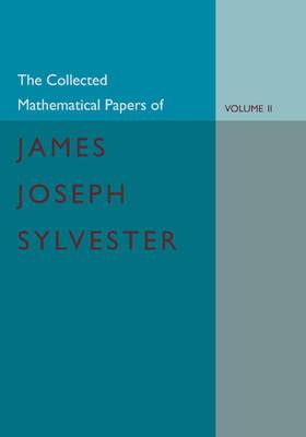 The Collected Mathematical Papers of James Joseph Sylvester: Volume 2, 1854-1873 - James Joseph Sylvester - cover