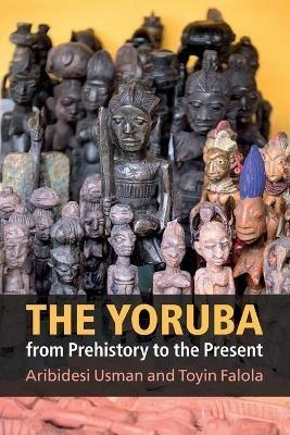 The Yoruba from Prehistory to the Present - Aribidesi Usman,Toyin Falola - cover