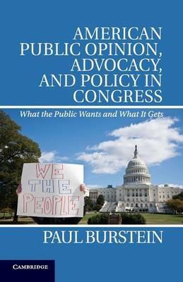 American Public Opinion, Advocacy, and Policy in Congress: What the Public Wants and What It Gets - Paul Burstein - cover