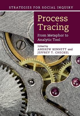 Process Tracing: From Metaphor to Analytic Tool - cover