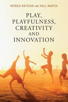 Play, Playfulness, Creativity and Innovation - Patrick Bateson,Paul Martin - cover