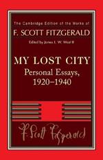 Fitzgerald: My Lost City: Personal Essays, 1920-1940