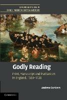 Godly Reading: Print, Manuscript and Puritanism in England, 1580-1720