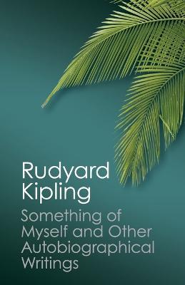 Something of Myself and Other Autobiographical Writings - Rudyard Kipling - cover