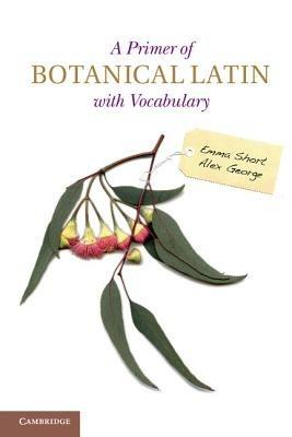 A Primer of Botanical Latin with Vocabulary - Emma Short,Alex George - cover