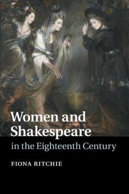 Women and Shakespeare in the Eighteenth Century - Fiona Ritchie - cover