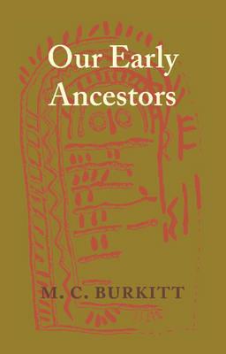 Our Early Ancestors: An Introductory Study of Mesolithic, Neolithic and Copper Age Cultures in Europe and Adjacent Regions - M. C. Burkitt - cover