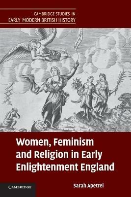 Women, Feminism and Religion in Early Enlightenment England - Sarah Apetrei - cover