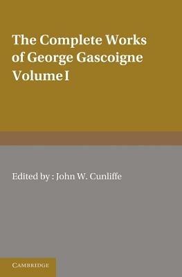 The Complete Works of George Gascoigne: Volume 1, The Posies - George Gascoigne - cover