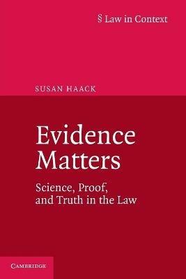 Evidence Matters: Science, Proof, and Truth in the Law - Susan Haack - cover