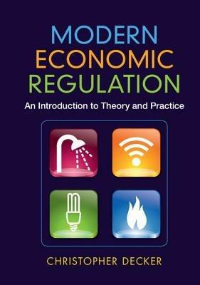 Modern Economic Regulation: An Introduction to Theory and Practice - Christopher Decker - cover