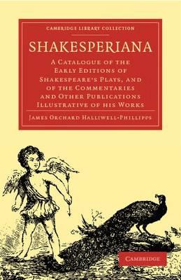 Shakesperiana: A Catalogue of the Early Editions of Shakespeare's Plays, and of the Commentaries and Other Publications Illustrative of his Works - James Orchard Halliwell-Phillipps - cover