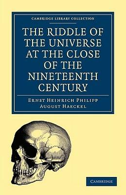 The Riddle of the Universe at the Close of the Nineteenth Century - Ernst Heinrich Philipp August Haeckel - cover