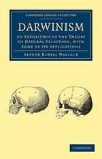 Darwinism: An Exposition of the Theory of Natural Selection, with some of its Applications