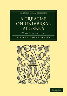 A Treatise on Universal Algebra: With Applications - Alfred North Whitehead - cover