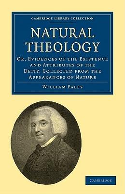 Natural Theology: Or, Evidences of the Existence and Attributes of the Deity, Collected from the Appearances of Nature - William Paley - cover