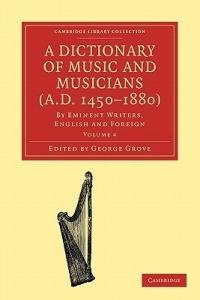 A Dictionary of Music and Musicians (A.D. 1450-1880): By Eminent Writers, English and Foreign - cover