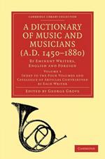 A Dictionary of Music and Musicians (A.D. 1450-1880): By Eminent Writers, English and Foreign