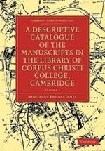 A Descriptive Catalogue of the Manuscripts in the Library of Corpus Christi College, Cambridge