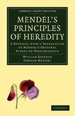 Mendel's Principles of Heredity: A Defence, with a Translation of Mendel's Original Papers on Hybridisation