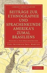 Beitrage zur Ethnographie und Sprachenkunde Amerika's zumal Brasiliens: 1. Zur Ethnographie - Carl Friedrich Phillip von Martius - cover