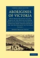 Aborigines of Victoria: Volume 2: With Notes Relating to the Habits of the Natives of Other Parts of Australia and Tasmania Compiled from Various Sources for the Government of Victoria