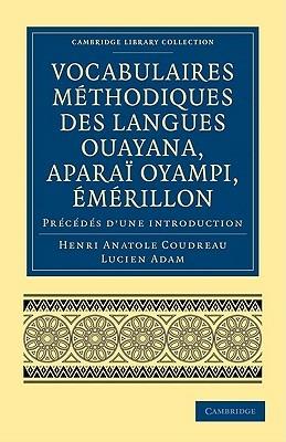 Vocabulaires methodiques des langues Ouayana, Aparai Oyampi, Emerillon: Precedes d'une introduction - Henri Anatole Coudreau,Lucien Adam - cover