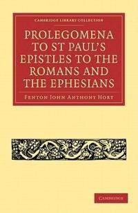 Prolegomena to St Paul's Epistles to the Romans and the Ephesians - Fenton John Anthony Hort - cover