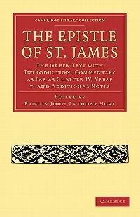 The Epistle of St. James: The Greek Text with Introduction, Commentary as Far as Chapter IV, Verse 7, and Additional Notes - cover