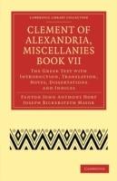 Clement of Alexandria, Miscellanies Book VII: The Greek Text with Introduction, Translation, Notes, Dissertations and Indices