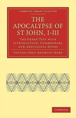 The Apocalypse of St John, I-III: The Greek Text with Introduction, Commentary, and Additional Notes - Fenton John Anthony Hort - cover