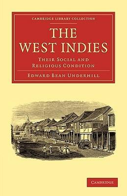 The West Indies: Their Social and Religious Condition - Edward Bean Underhill - cover