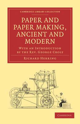 Paper and Paper Making, Ancient and Modern: With an Introduction by the Rev. George Croly - Richard Herring,George Croly - cover