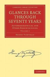 Glances Back Through Seventy Years: Autobiographical and Other Reminiscences - Henry Vizetelly - cover