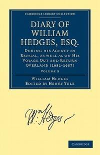 Diary of William Hedges, Esq. (Afterwards Sir William Hedges), During his Agency in Bengal, as well as on His Voyage Out and Return Overland (1681-1687) - William Hedges - cover