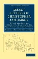 Select Letters of Christopher Columbus: With Other Original Documents, Relating to his Four Voyages to the New World