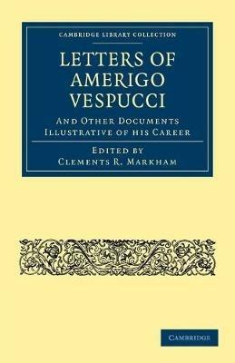 Letters of Amerigo Vespucci, and Other Documents Illustrative of his Career - Amerigo Vespucci - cover