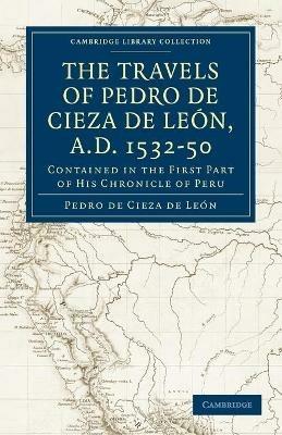 Travels of Pedro de Cieza de Leon, A.D. 1532-50: Contained in the First Part of his Chronicle of Peru - Pedro de Cieza de Leon - cover
