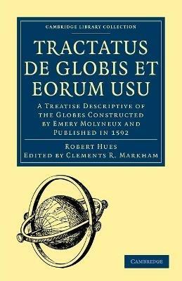 Tractatus de Globis et Eorum Usu: A Treatise Descriptive of the Globes Constructed by Emery Molyneux and Published in 1592 - Robert Hues - cover