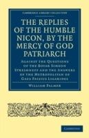 The Replies of the Humble Nicon, by the Mercy of God Patriarch, Against the Questions of the Boyar Simeon Streshneff: And the Answers of the Metropolitan of Gaza Paisius Ligarides - cover