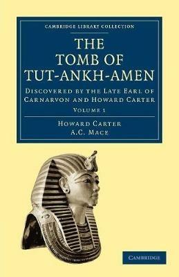 The Tomb of Tut-Ankh-Amen: Discovered by the Late Earl of Carnarvon and Howard Carter - Howard Carter,A. C. Mace - cover