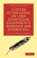 A Letter to the Queen on Lord Chancellor Cranworth's Marriage and Divorce Bill - Caroline Sheridan Norton - cover