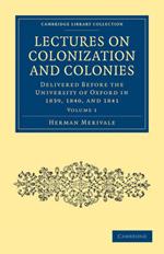 Lectures on Colonization and Colonies: Volume 1: Delivered before the University of Oxford in 1839, 1840, and 1841