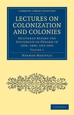 Lectures on Colonization and Colonies: Volume 2: Delivered before the University of Oxford in 1839, 1840, and 1841 - Herman Merivale - cover