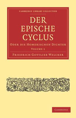 Der Epische Cyclus: Oder die Homerischen Dichter - Friedrich Gottlieb Welcker - cover