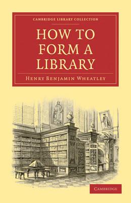 How to Form a Library - Henry Benjamin Wheatley - cover