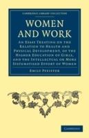 Women and Work: An Essay Treating on the Relation to Health and Physical Development, of the Higher Education of Girls, and the Intellectual or More Systematised Effort of Women - Emily Pfeiffer - cover